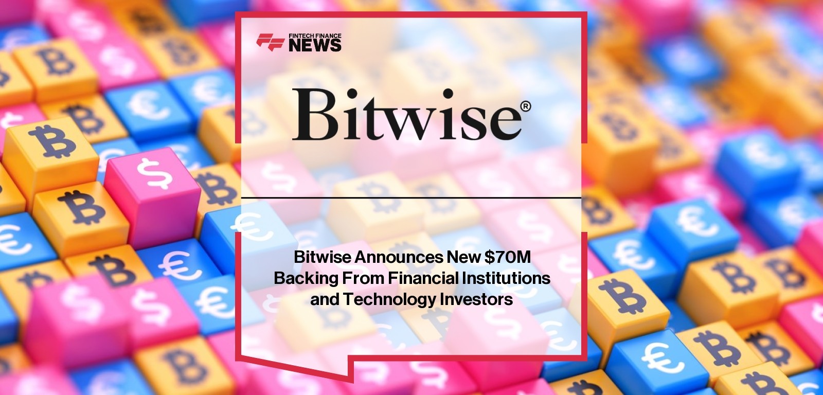 Bitwise Announces New $70M Backing From Financial Institutions and Technology Investors