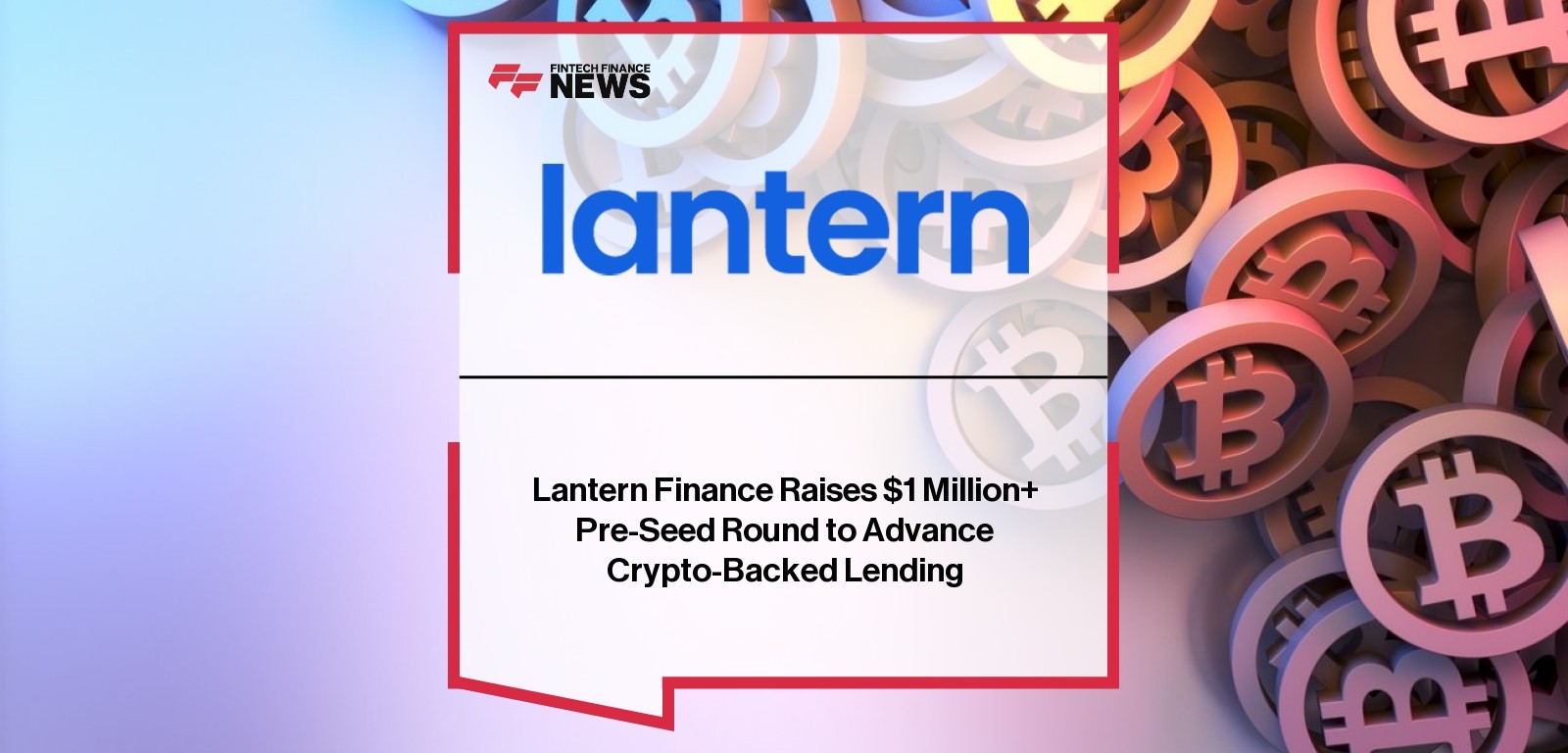 Lantern Finance Raises $1 Million+ Pre-Seed Round to Advance Crypto-Backed Lending