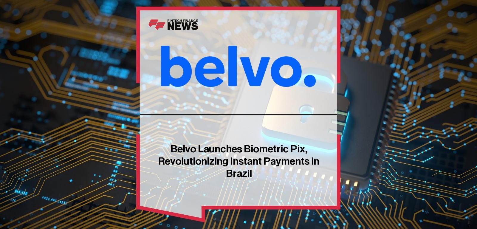 Belvo Launches Biometric Pix, Revolutionizing Instant Payments in Brazil