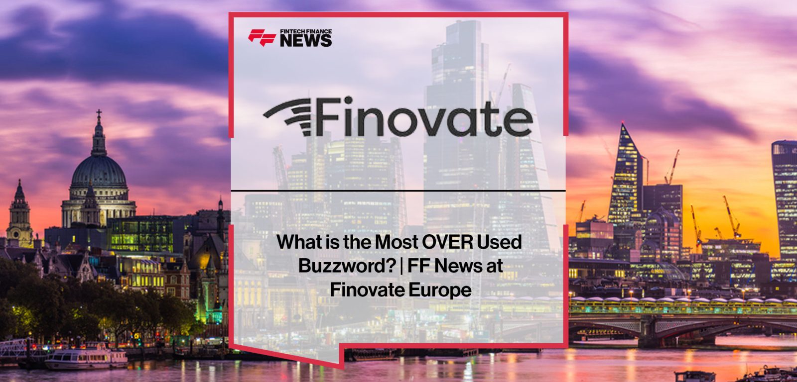 Attendees at Finovate Europe discuss the most overused fintech buzzwords including AI, blockchain, and cryptocurrency trends.|What-is-the-Most-OVER-Used--Buzzword--_-FF-News-at-Finovate-Europe