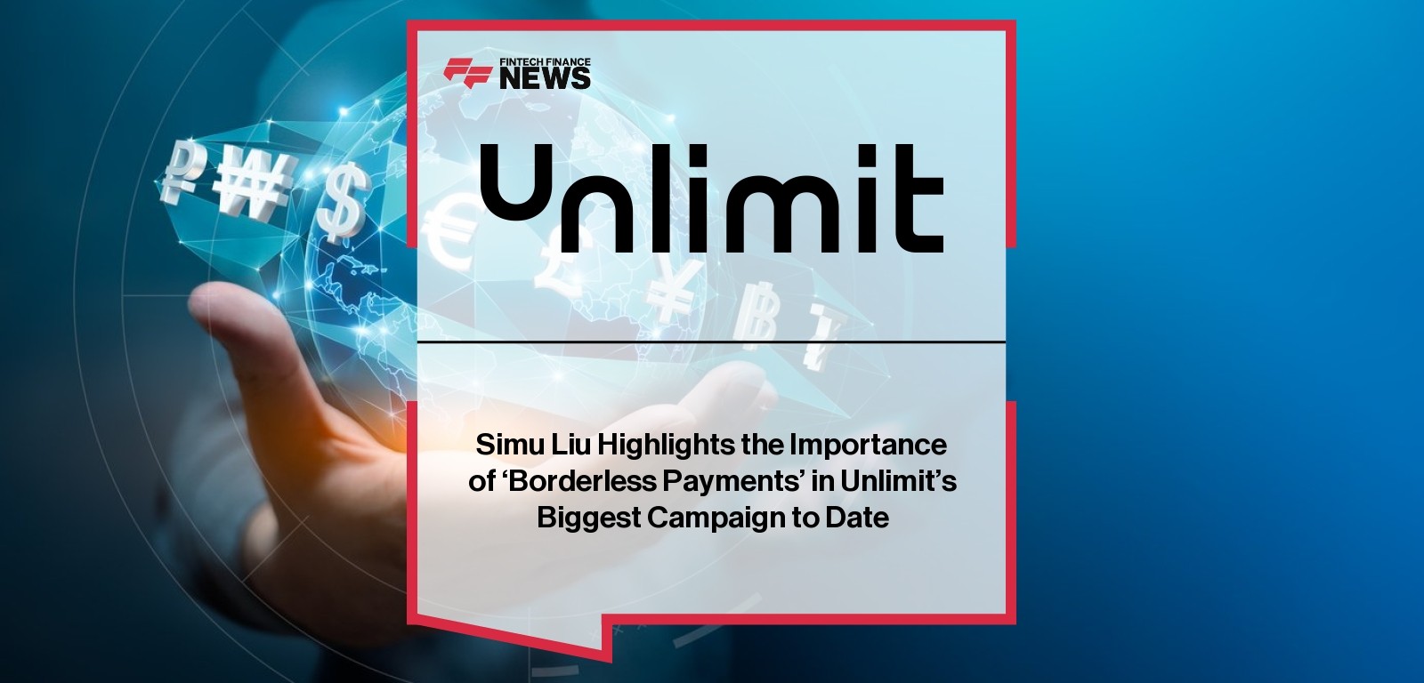 Simu Liu Highlights the Importance of ‘Borderless Payments’ in Unlimit’s Biggest Campaign to Date