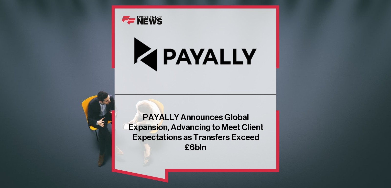PAYALLY Announces Global Expansion, Advancing to Meet Client Expectations as Transfers Exceed £6bln