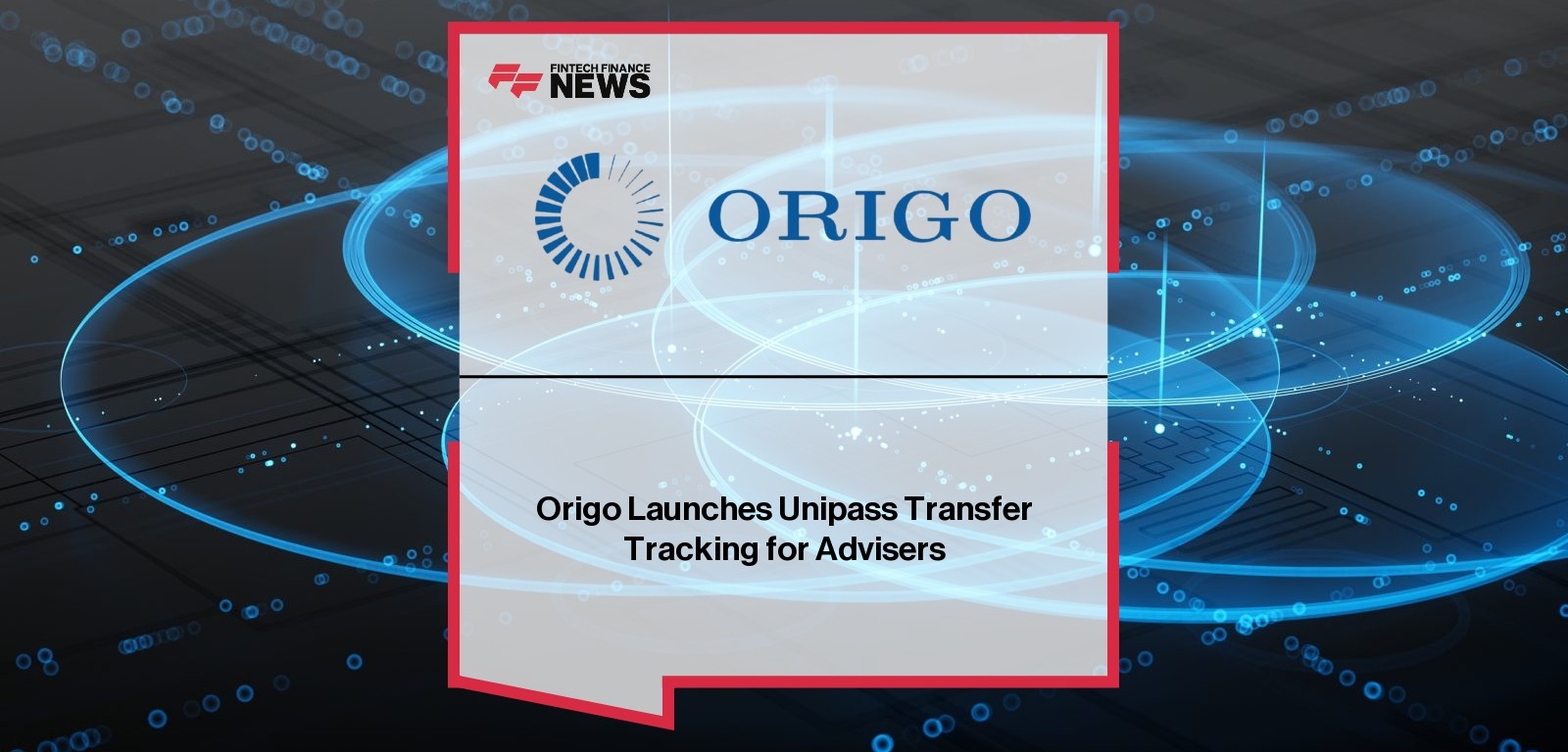 Origo Launches Unipass Transfer Tracking for Advisers