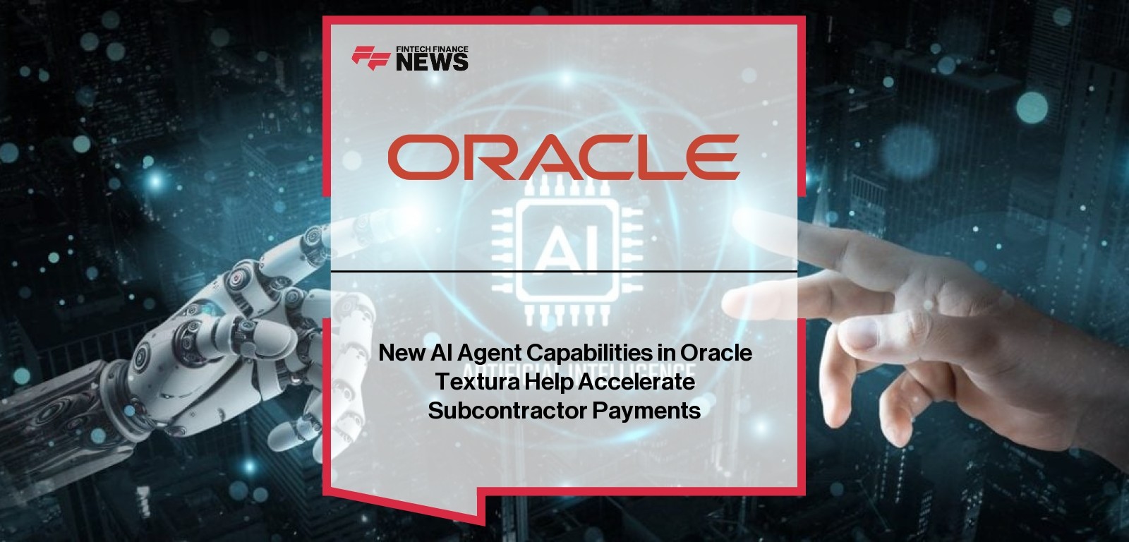 New AI Agent Capabilities in Oracle Textura Help Accelerate Subcontractor Payments
