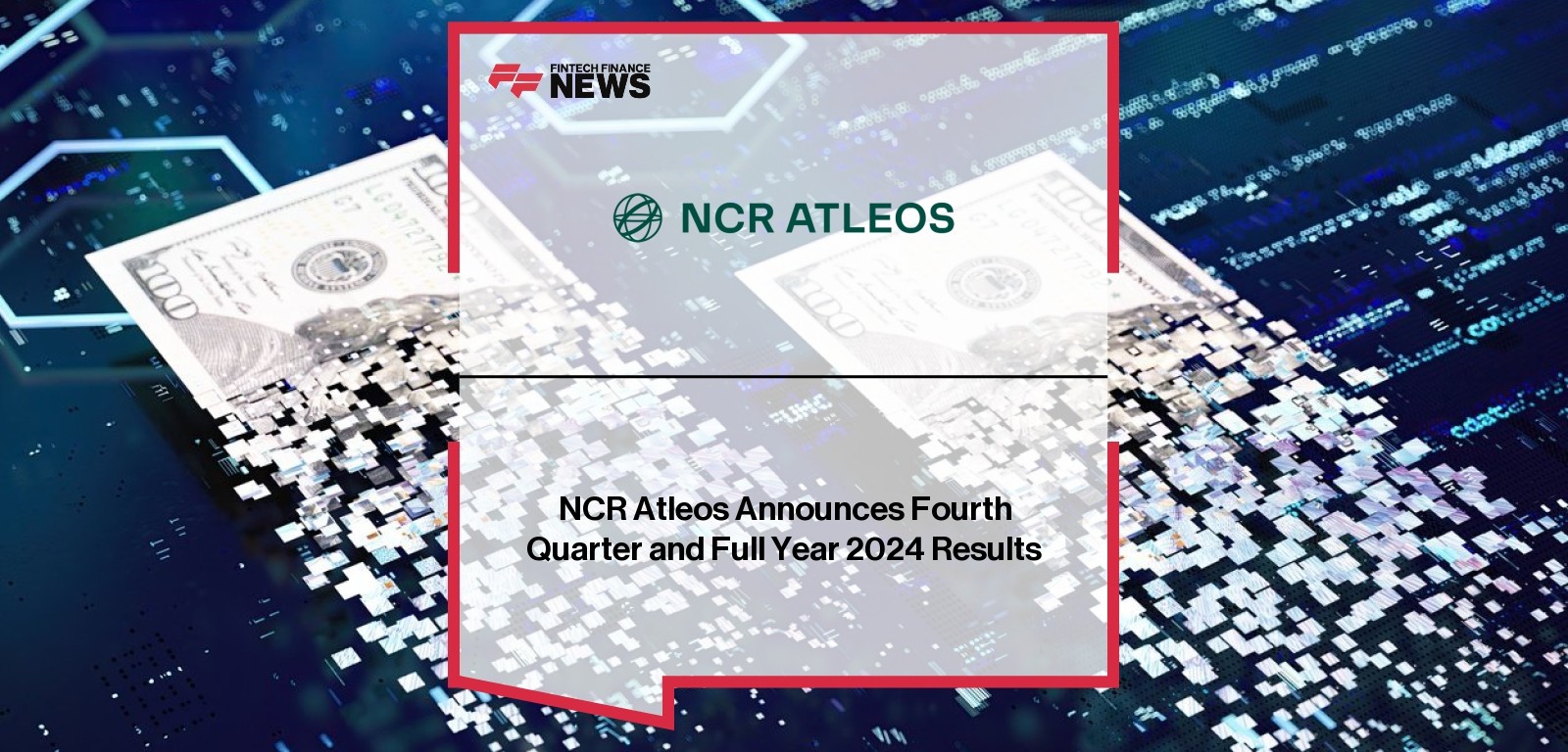 NCR Atleos Announces Fourth Quarter and Full Year 2024 Results