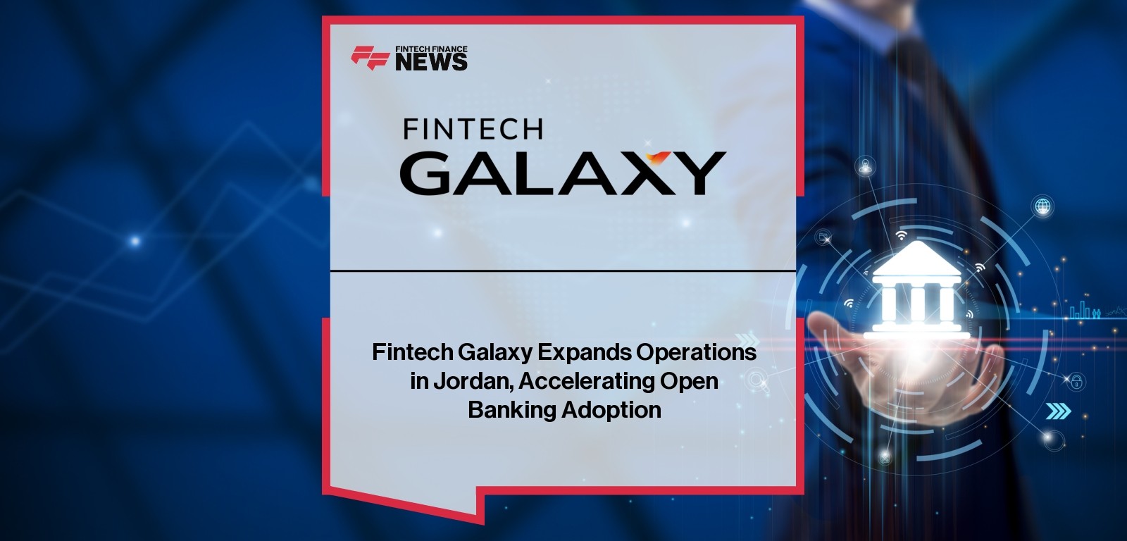Fintech Galaxy Expands Operations in Jordan, Accelerating Open Banking Adoption