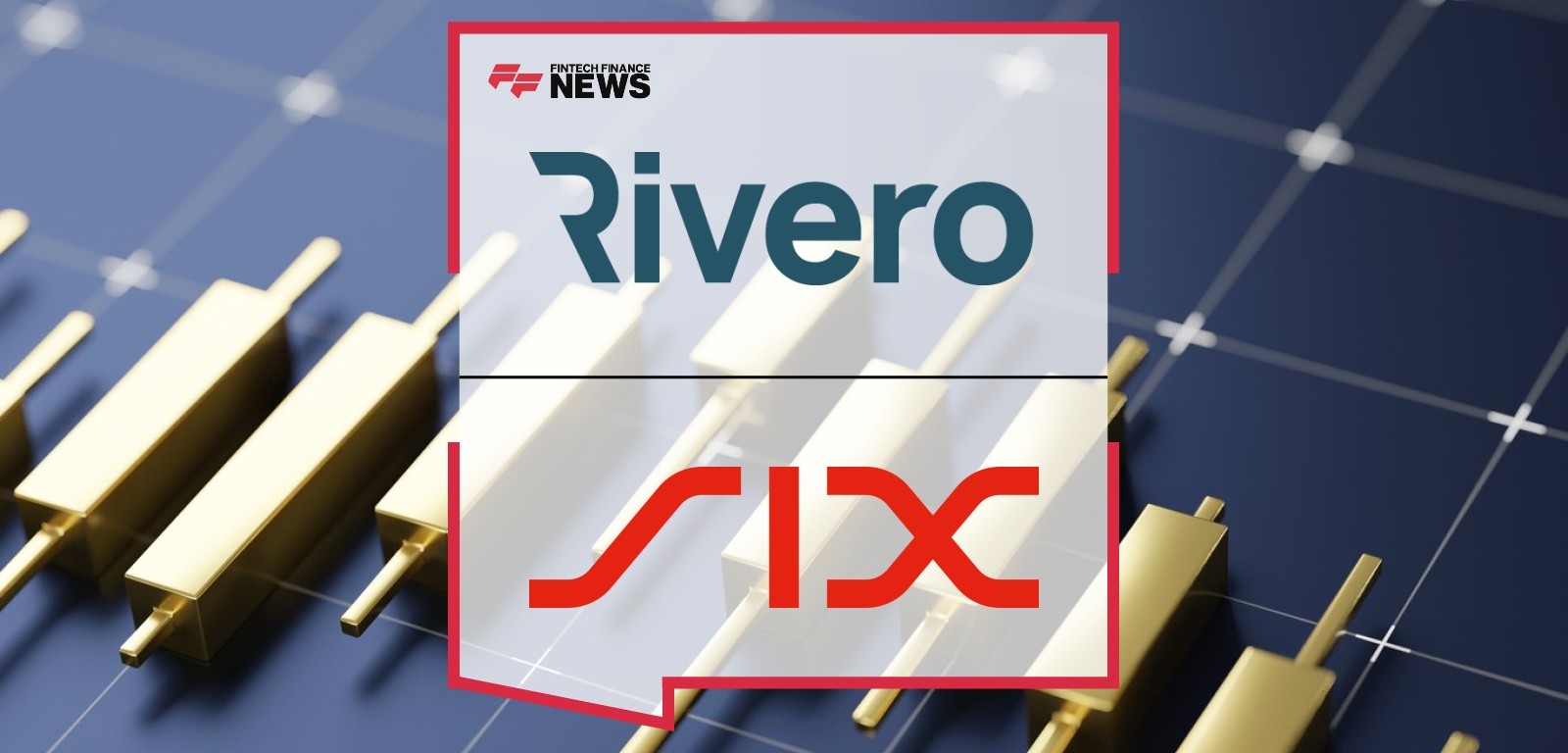 Swiss Fintech Rivero Collaborates With Leading Financial Market Infrastructure Provider SIX