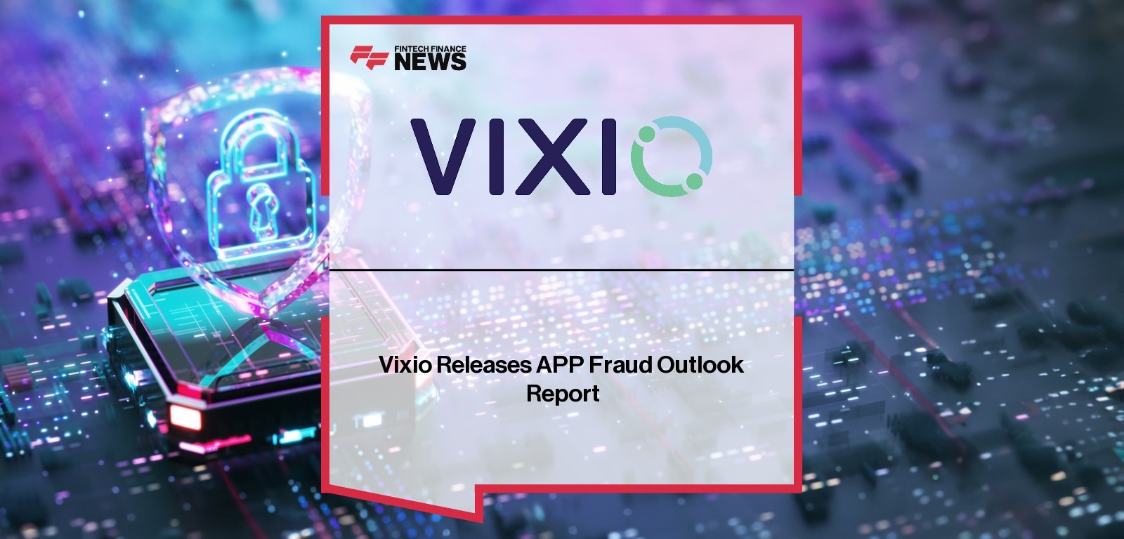 Vixio Releases APP Fraud Outlook Report