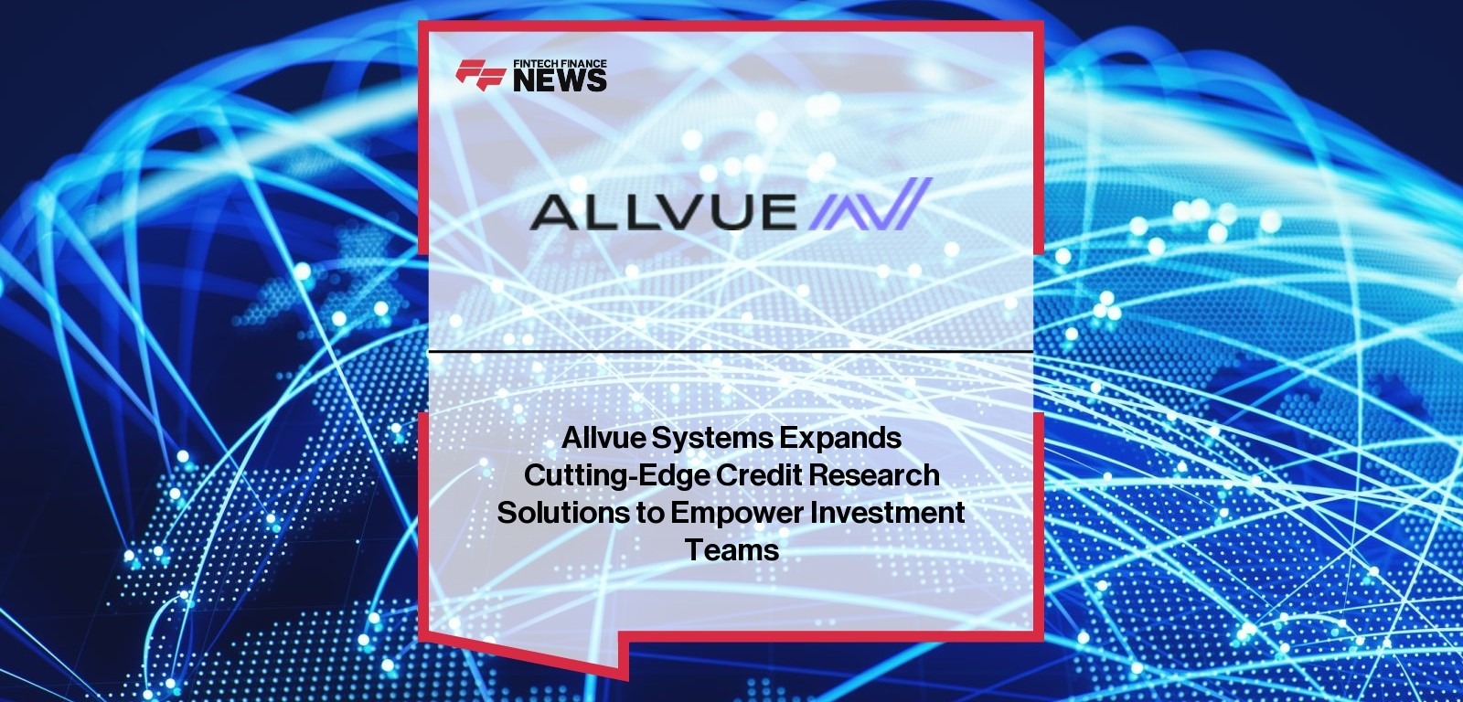 Allvue Systems Expands Cutting-Edge Credit Research Solutions to Empower Investment Teams