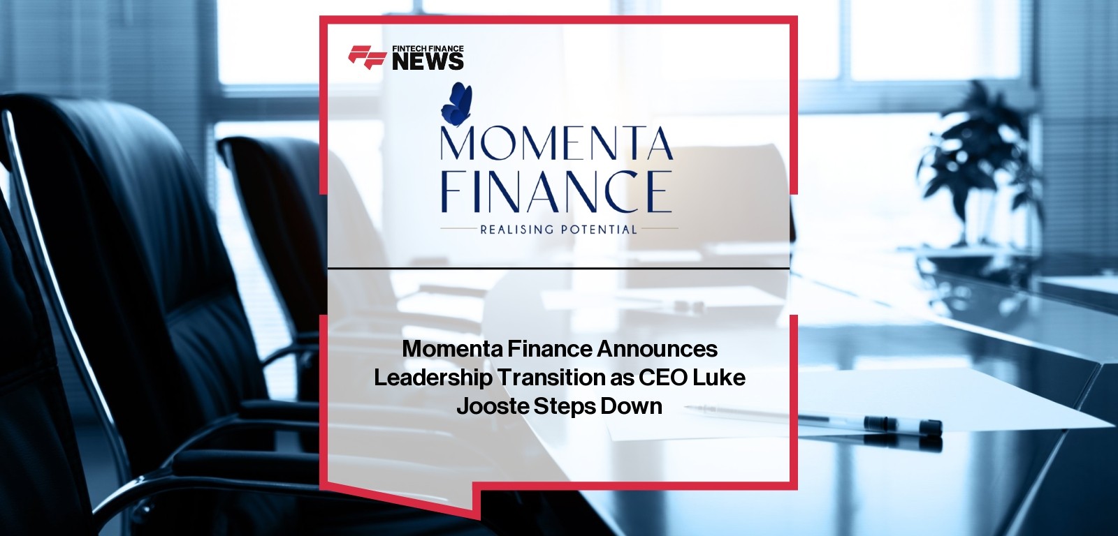 Momenta Finance Announces Leadership Transition as CEO Luke Jooste Steps Down