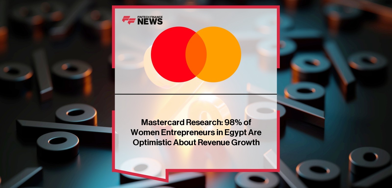 Mastercard Research: 98% of Women Entrepreneurs in Egypt Are Optimistic About Revenue Growth