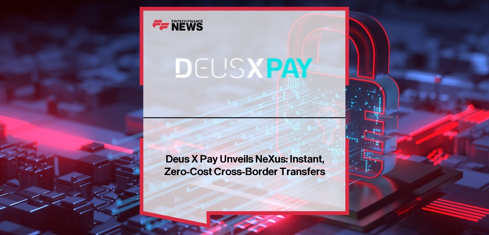 Deus X Pay Unveils NeXus: Instant, Zero-Cost Cross-Border Transfers