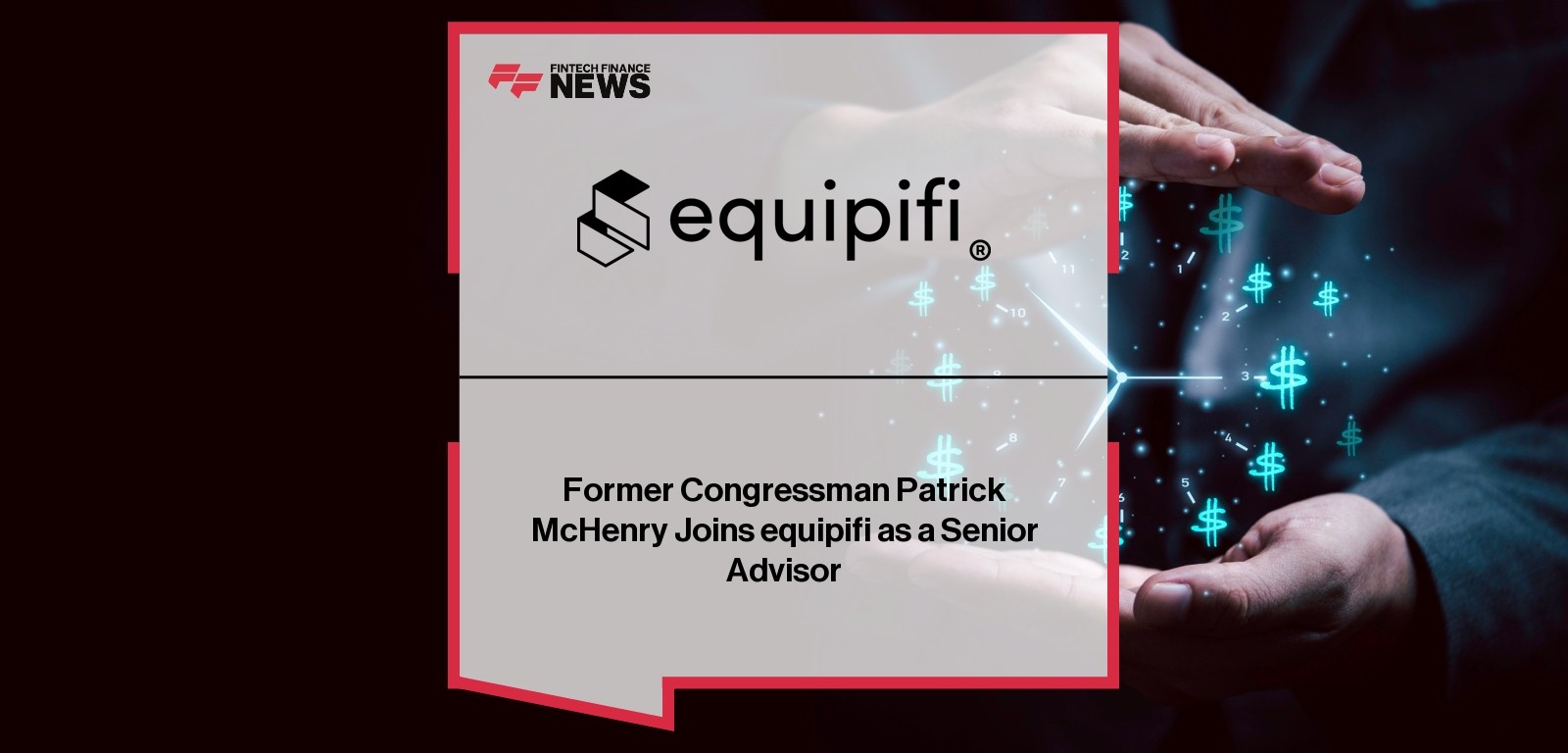 Former Congressman Patrick McHenry Joins equipifi as a Senior Advisor