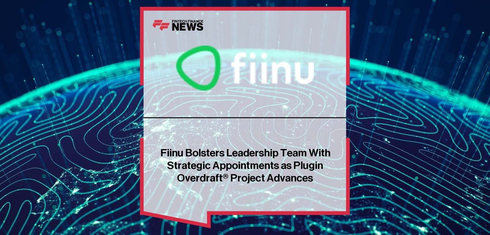 Fiinu Bolsters Leadership Team With Strategic Appointments as Plugin Overdraft® Project Advances