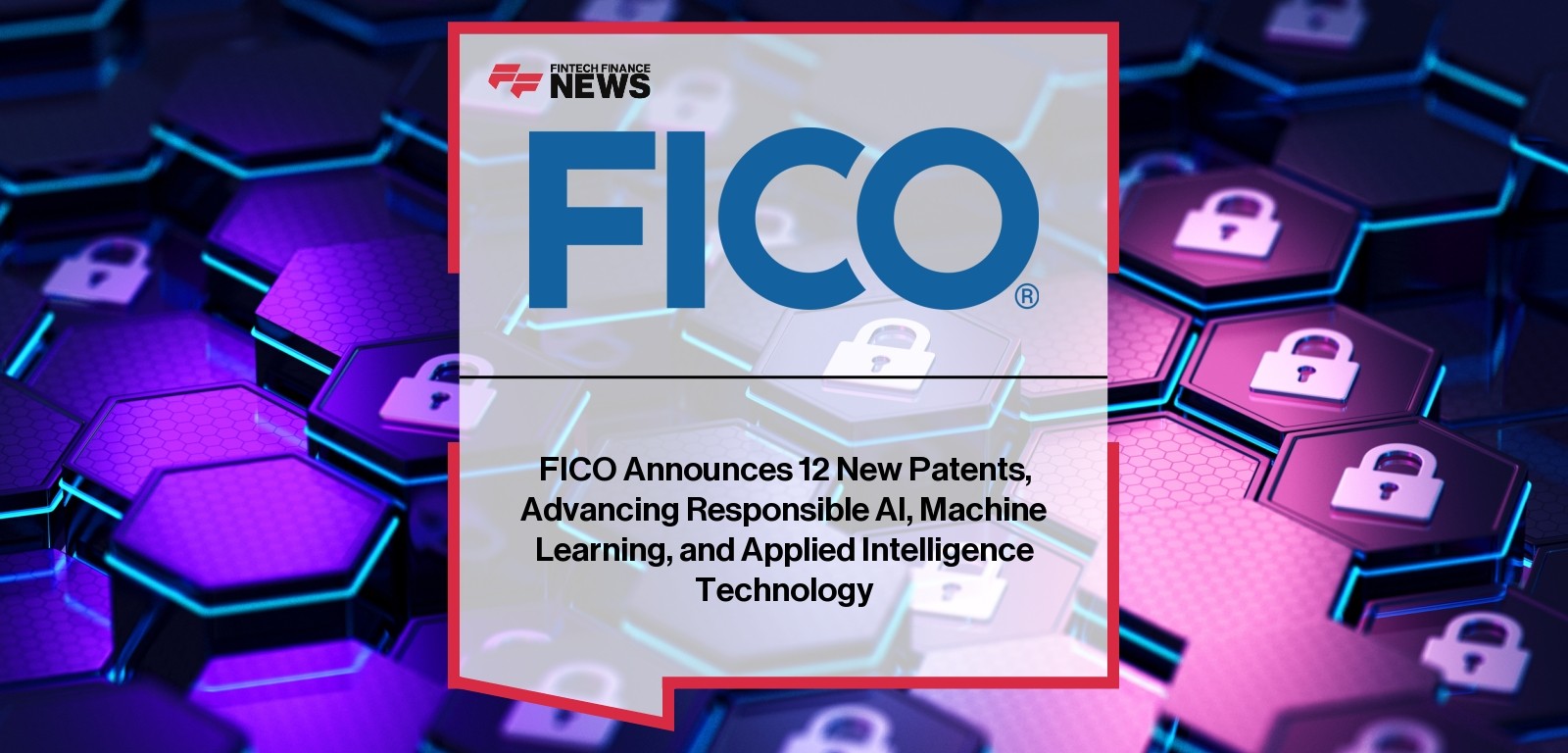 FICO Announces 12 New Patents, Advancing Responsible AI, Machine Learning, and Applied Intelligence Technology