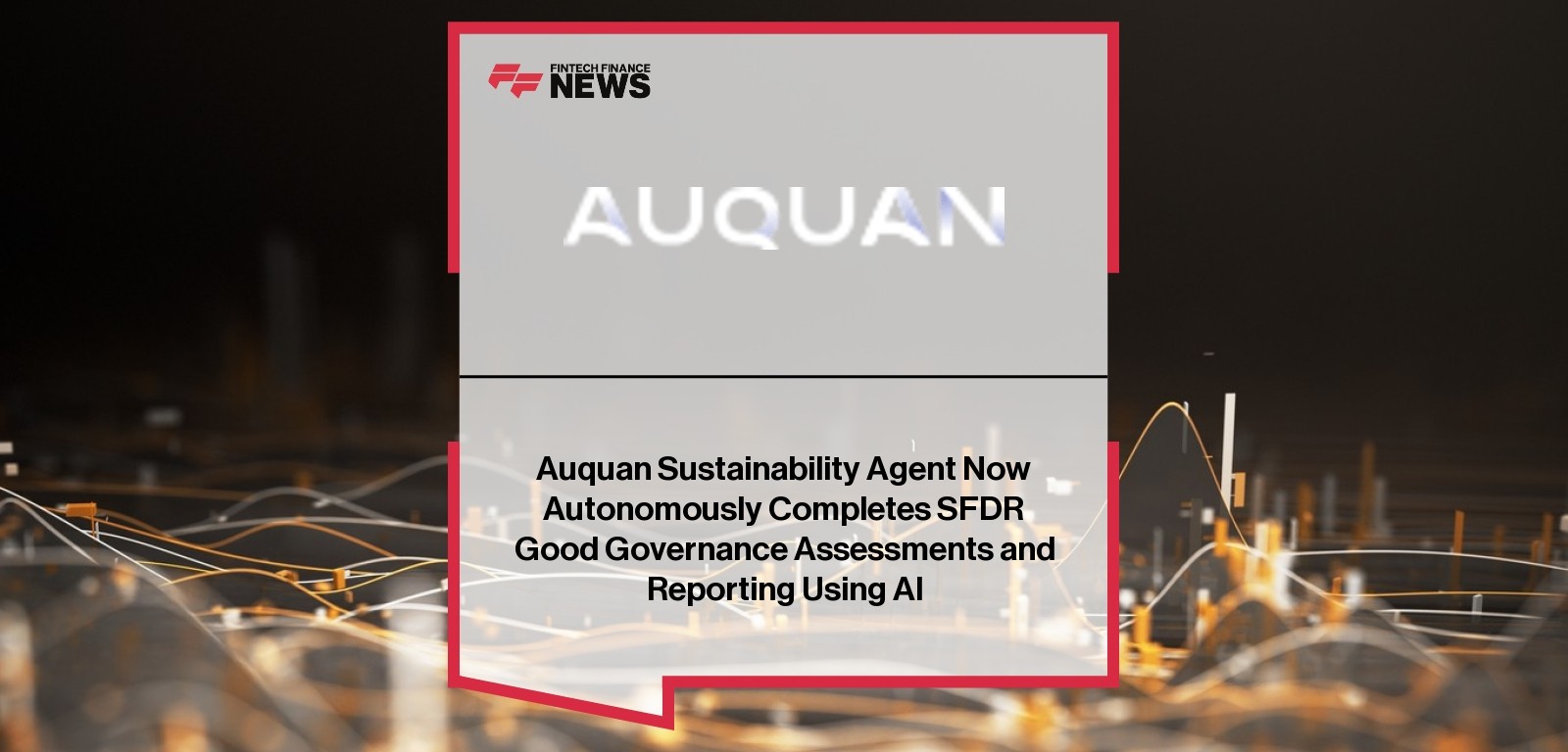 Auquan Sustainability Agent Now Autonomously Completes SFDR Good Governance Assessments and Reporting Using AI