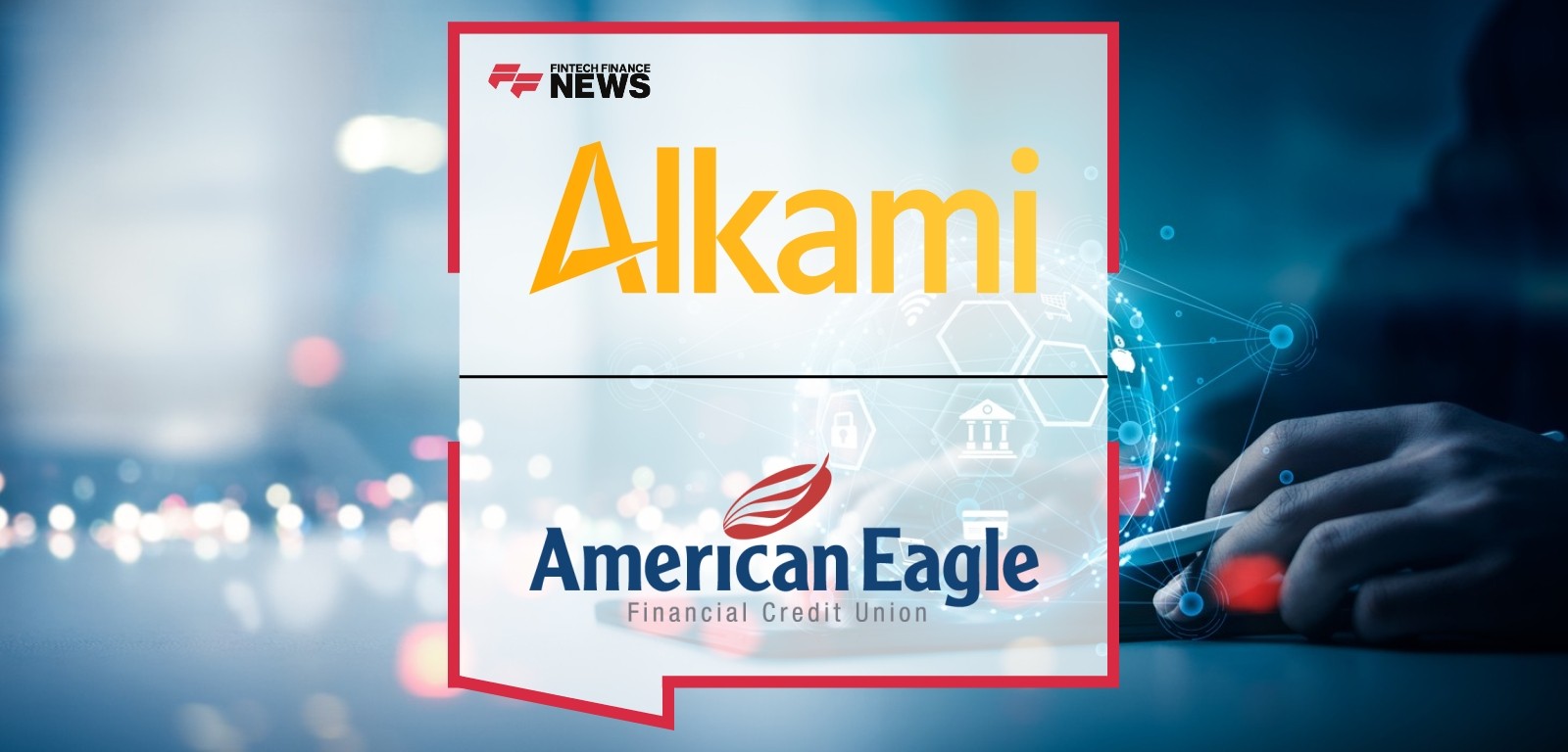 American Eagle Financial Credit Union Enhances Digital Banking with Alkami’s Sales & Service Platform