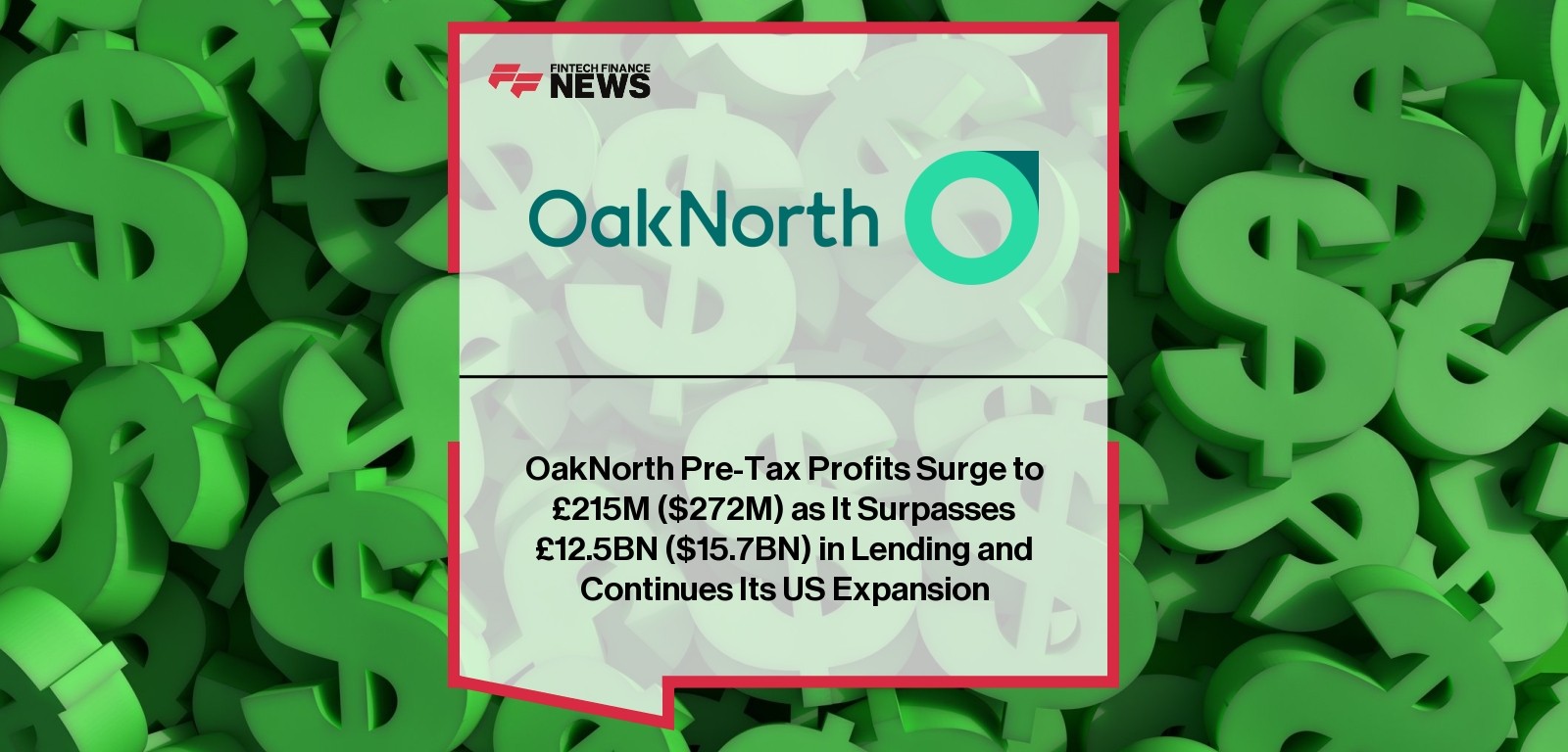 OakNorth Pre-Tax Profits Surge to £215M ($272M) as It Surpasses £12.5BN ($15.7BN) in Lending and Continues Its US Expansion