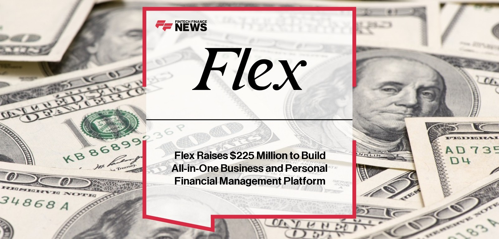 Flex Raises $225 Million to Build All-in-One Business and Personal Financial Management Platform