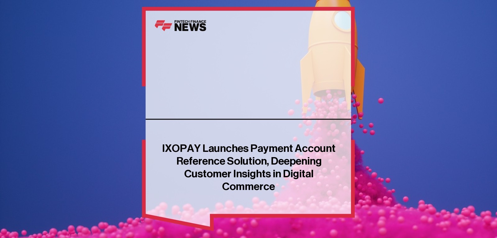IXOPAY Launches Payment Account Reference Solution, Deepening Customer Insights in Digital Commerce