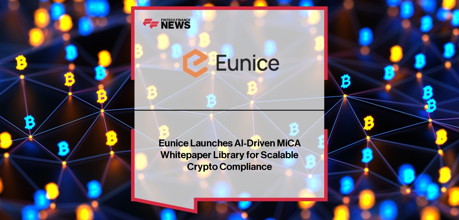Eunice Launches AI-Driven MiCA Whitepaper Library for Scalable Crypto Compliance