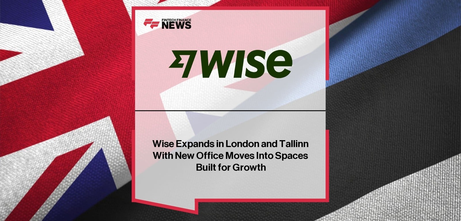 Wise Expands in London and Tallinn With New Office Moves Into Spaces Built for Growth