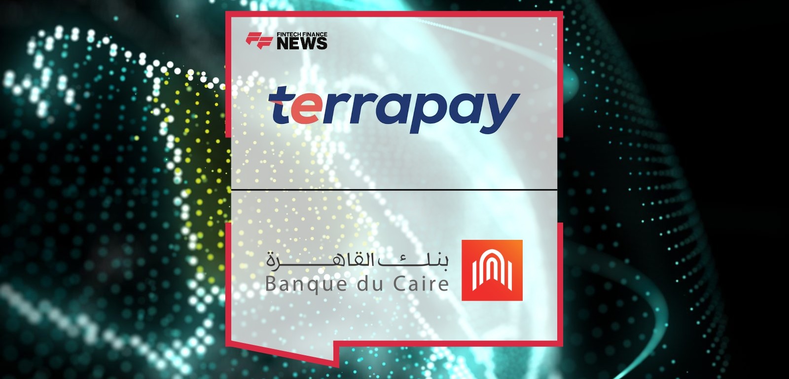 TerraPay Partners with Banque du Caire to Enable Seamless Remittance Payouts Across Egypt