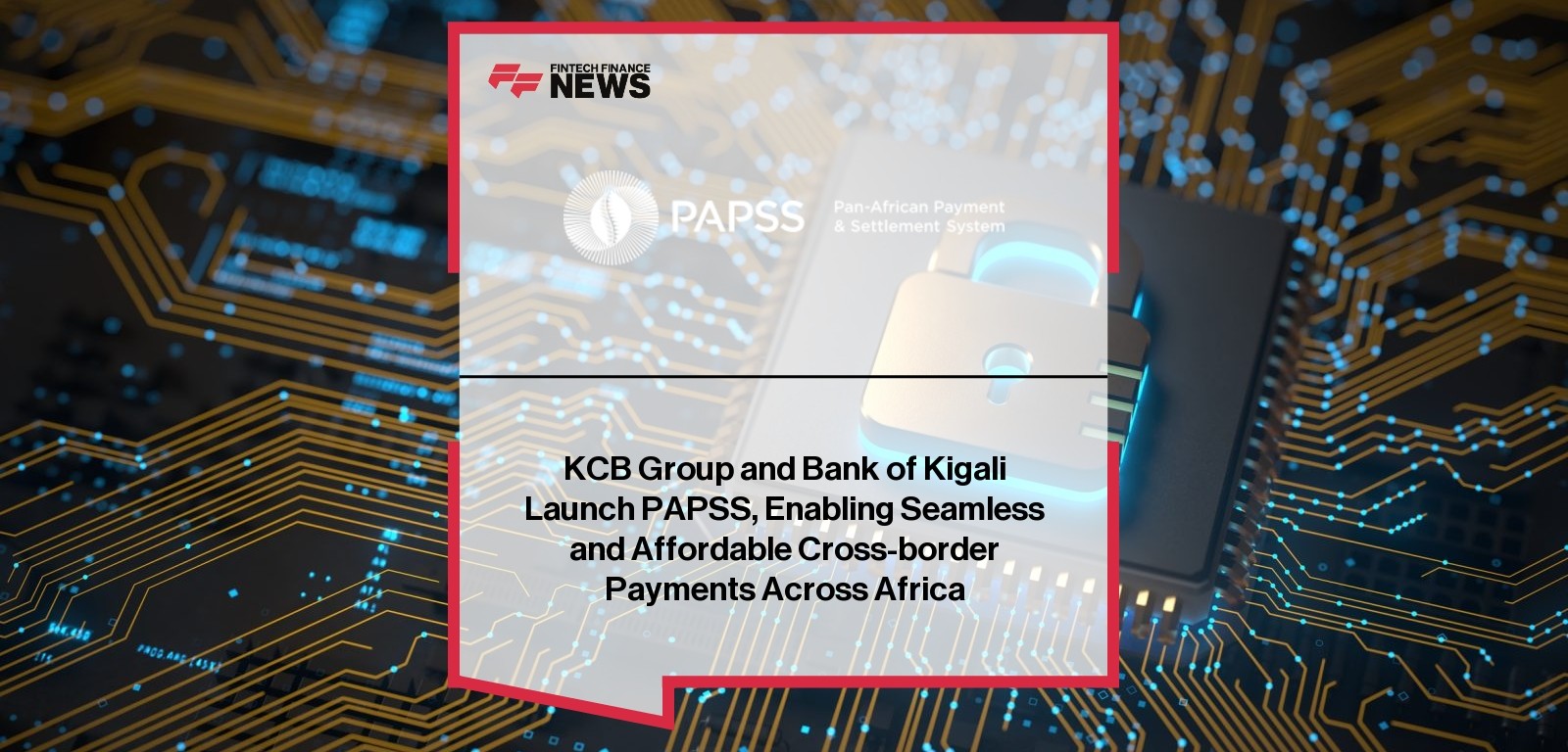 KCB Group and Bank of Kigali Launch PAPSS, Enabling Seamless and Affordable Cross-border Payments Across Africa