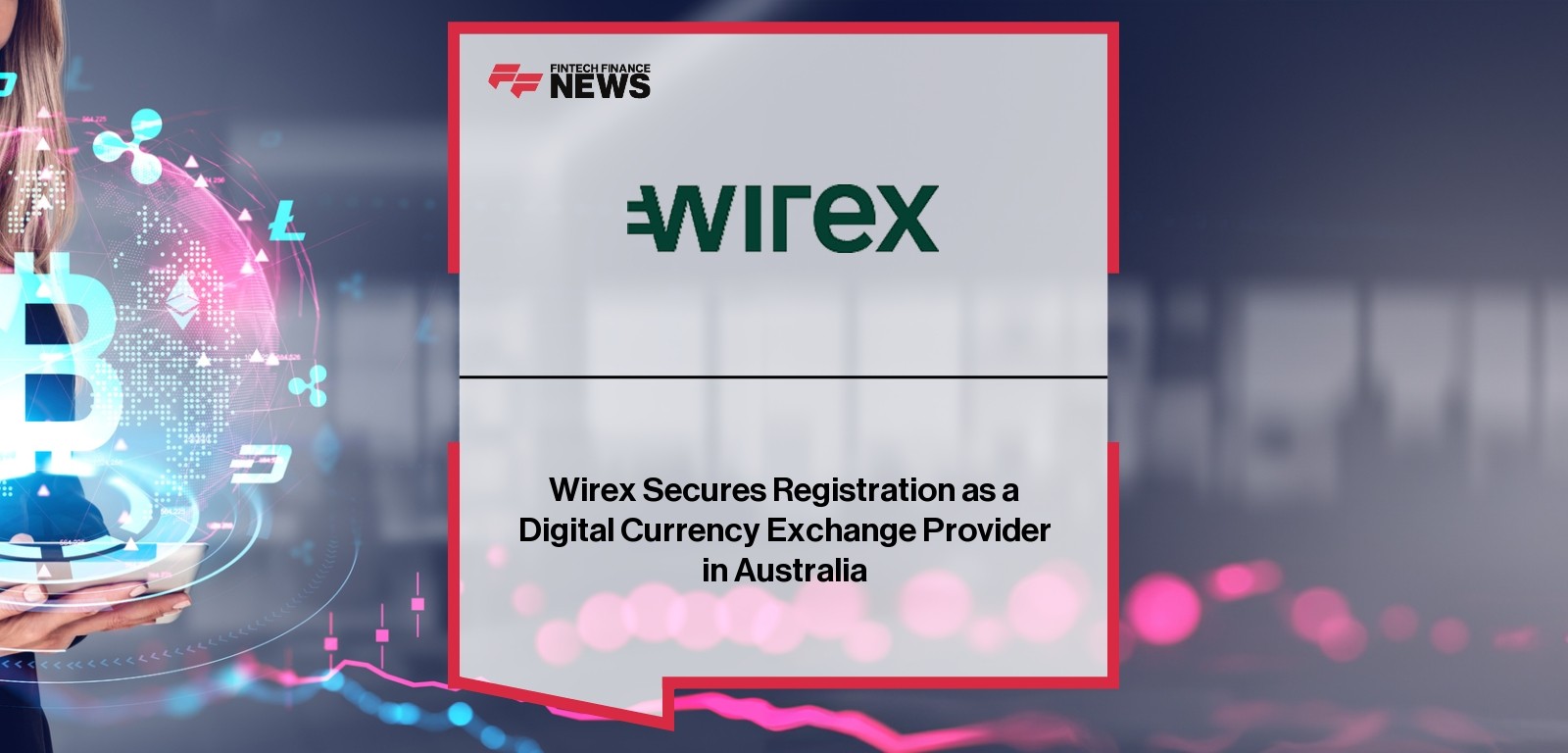 Wirex Secures Registration as a Digital Currency Exchange Provider in Australia