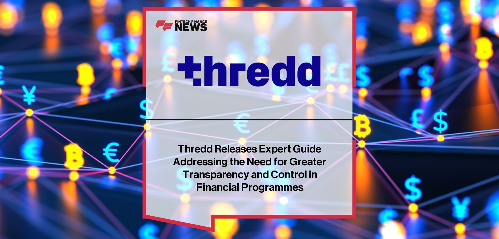 Thredd Releases Expert Guide Addressing the Need for Greater Transparency and Control in Financial Programmes