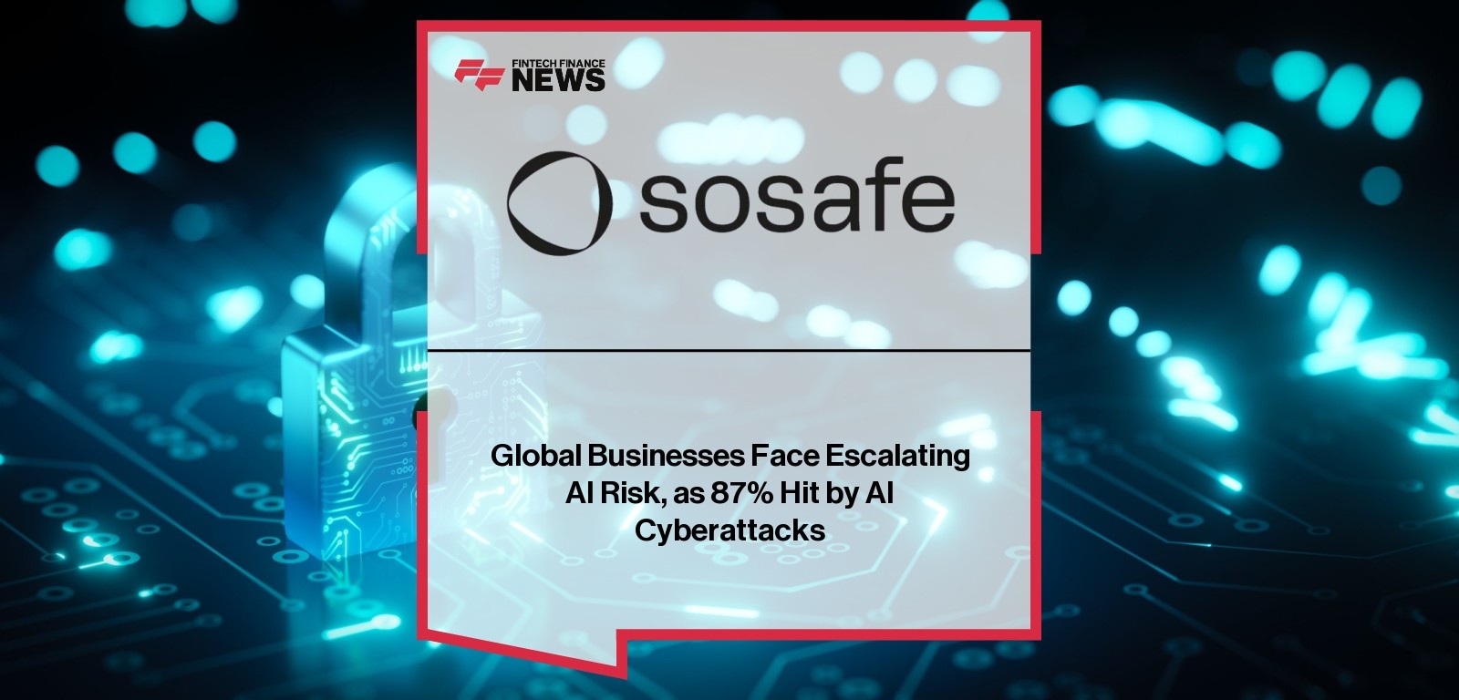 Global Businesses Face Escalating AI Risk, as 87% Hit by AI Cyberattacks