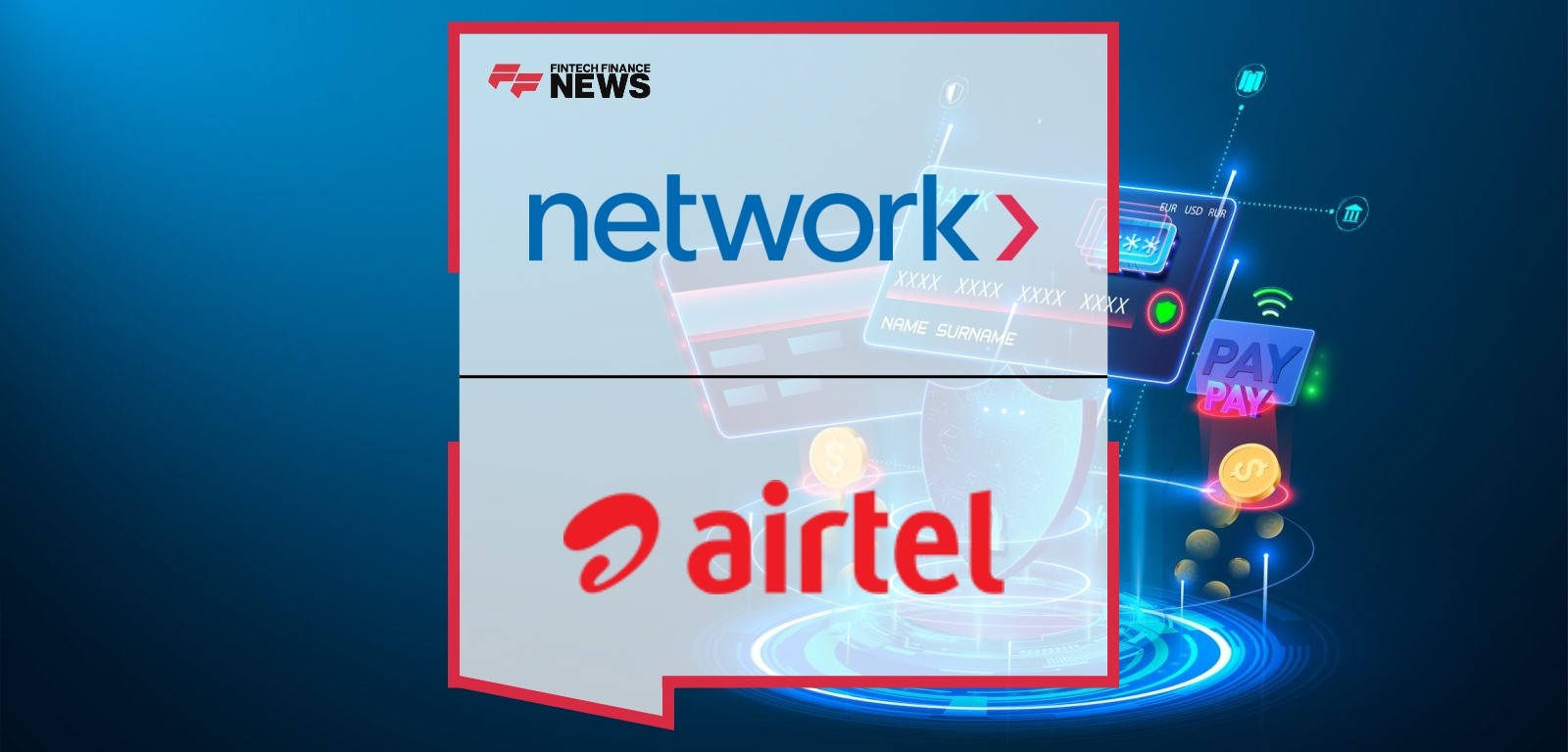 Network International and Airtel Advance Their Strategic Rollout Plan in Key Markets
