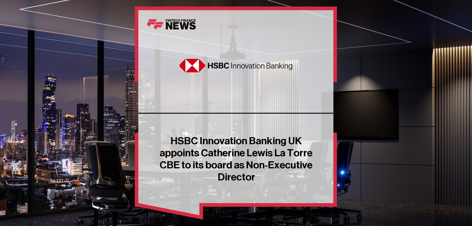HSBC Innovation Banking UK Appoints Catherine Lewis La Torre CBE to its Board as Non-Executive Director