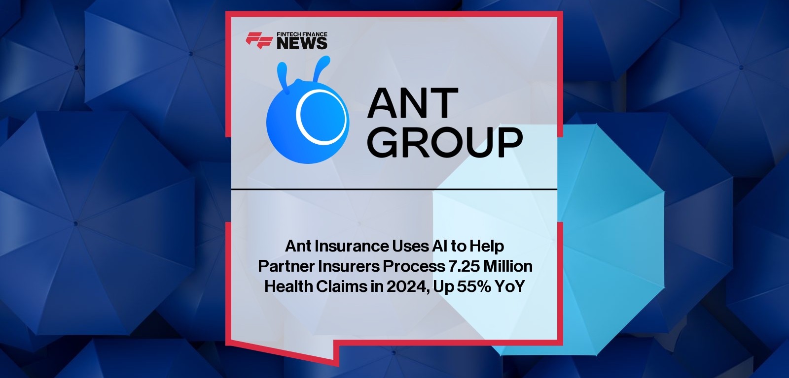 Ant Insurance Uses AI to Help Partner Insurers Process 7.25 Million Health Claims in 2024, Up 55% YoY