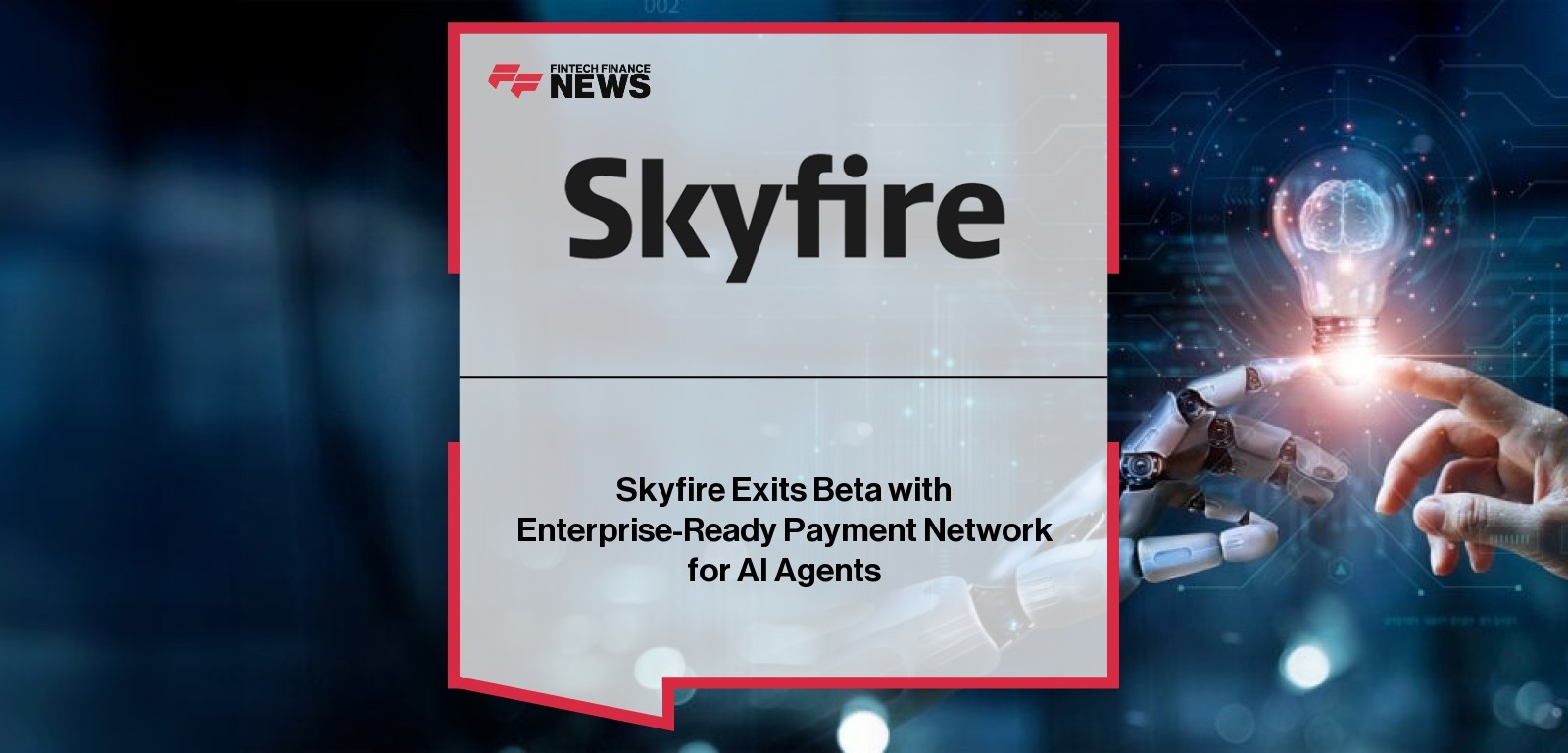 Skyfire Exits Beta with Enterprise-Ready Payment Network for AI Agents