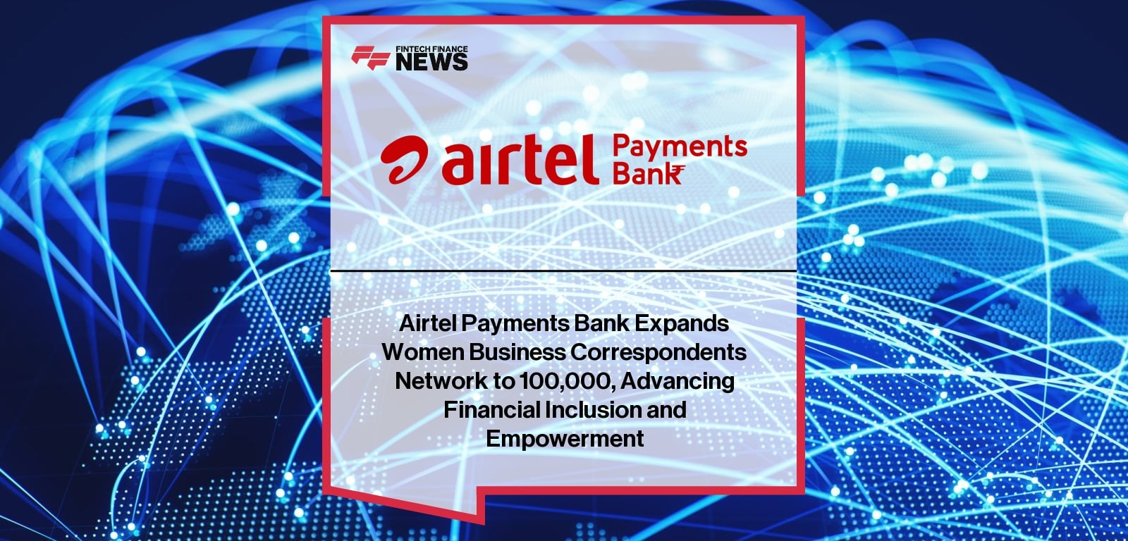 Airtel Payments Bank Expands Women Business Correspondents Network to 100,000, Advancing Financial Inclusion and Empowerment