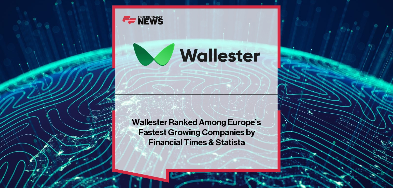 Wallester Ranked Among Europe’s Fastest Growing Companies by Financial Times & Statista