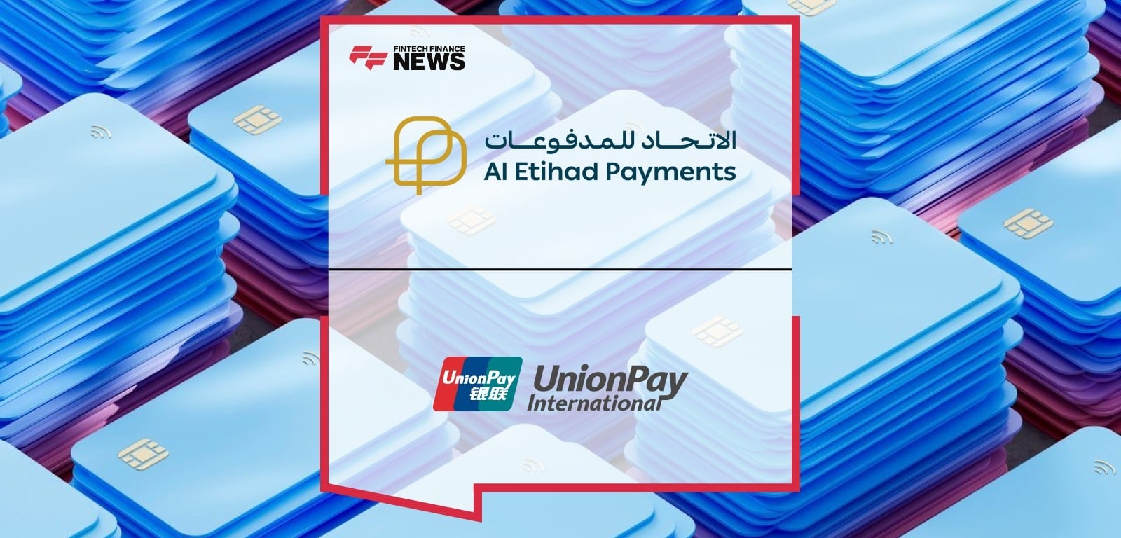 Al Etihad Payments and UnionPay International Sign Strategic Agreement to Launch Co-Badge Card in the UAE