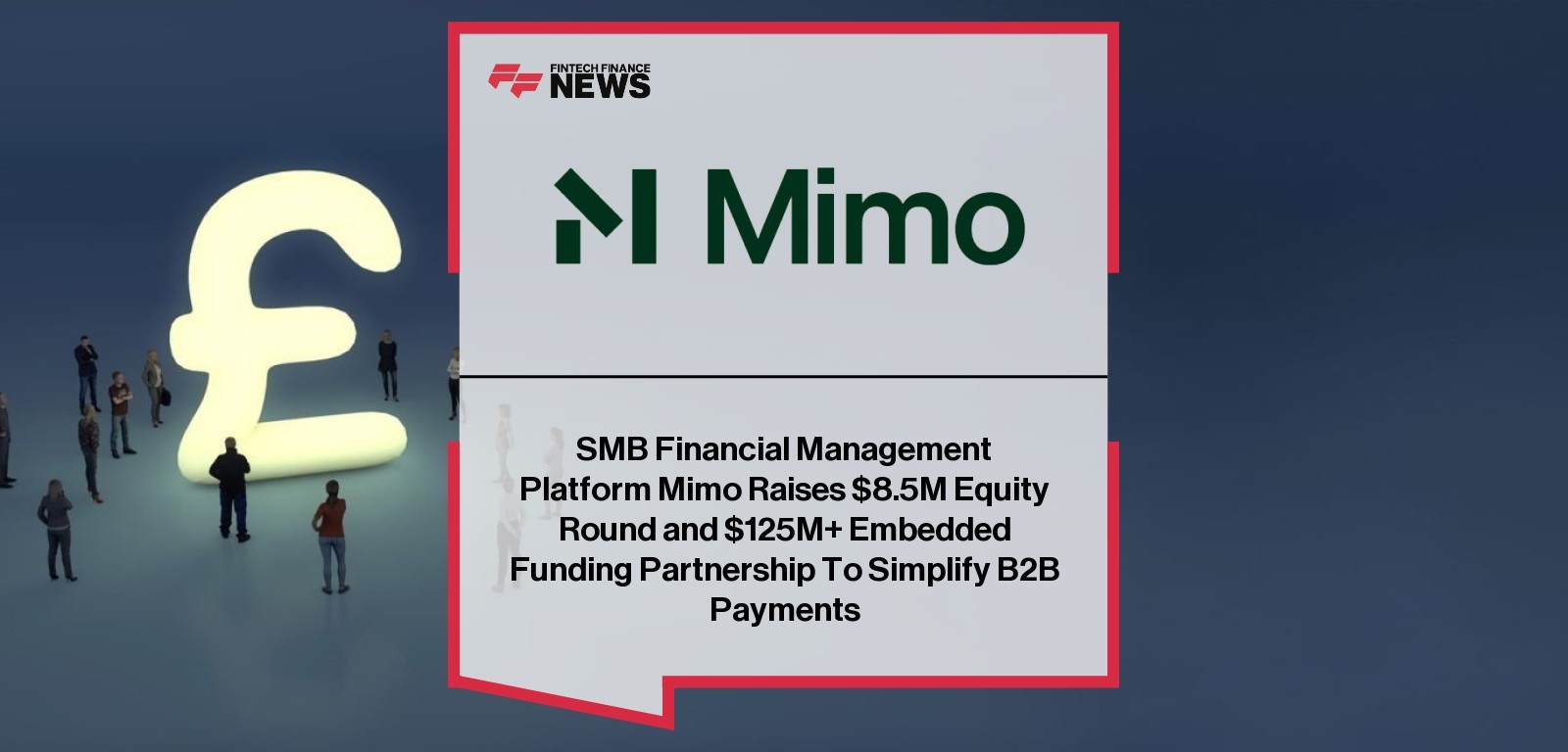 SMB Financial Management Platform Mimo Raises $8.5M Equity Round and $125M+ Embedded Funding Partnership To Simplify B2B Paym