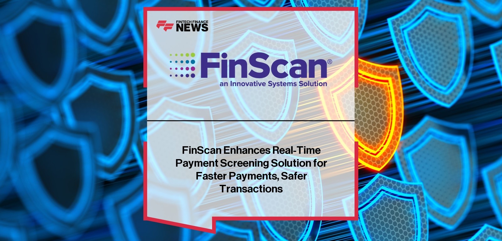 FinScan Enhances Real-Time Payment Screening Solution for Faster Payments, Safer Transactions
