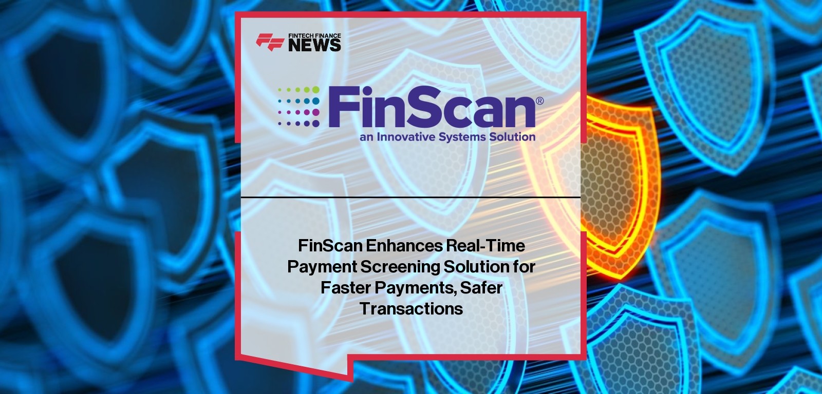 FinScan Enhances Real-Time Payment Screening Solution for Faster Payments, Safer Transactions