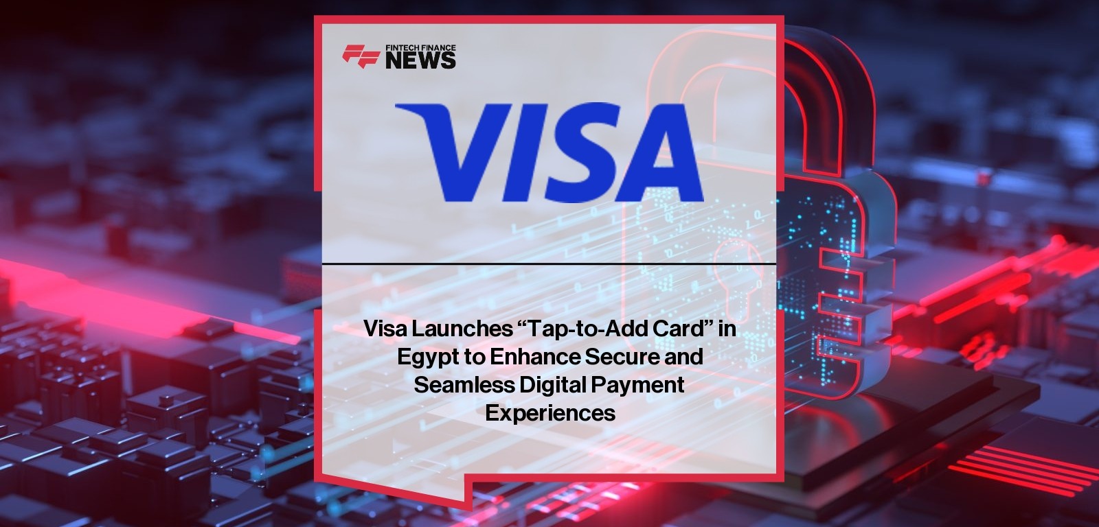 Visa Launches "Tap-to-Add Card" in Egypt to Enhance Secure and Seamless Digital Payment Experiences