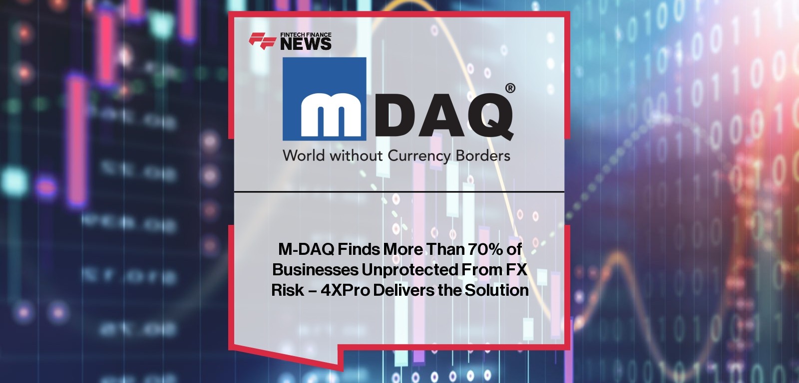 M-DAQ Finds More Than 70% of Businesses Unprotected From FX Risk – 4XPro Delivers the Solution
