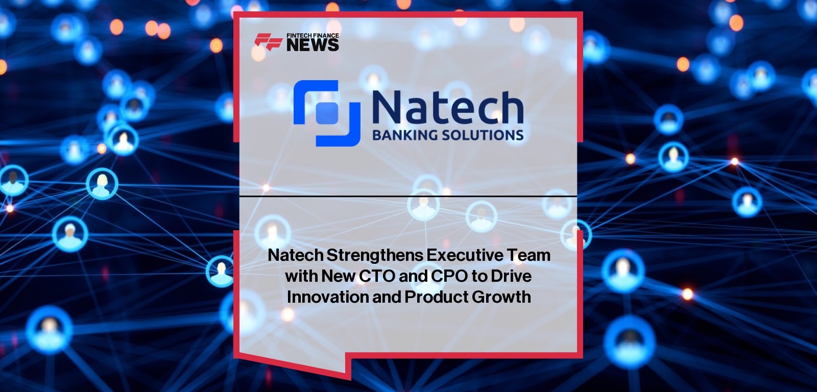 Natech Strengthens Executive Team with New CTO and CPO to Drive Innovation and Product Growth