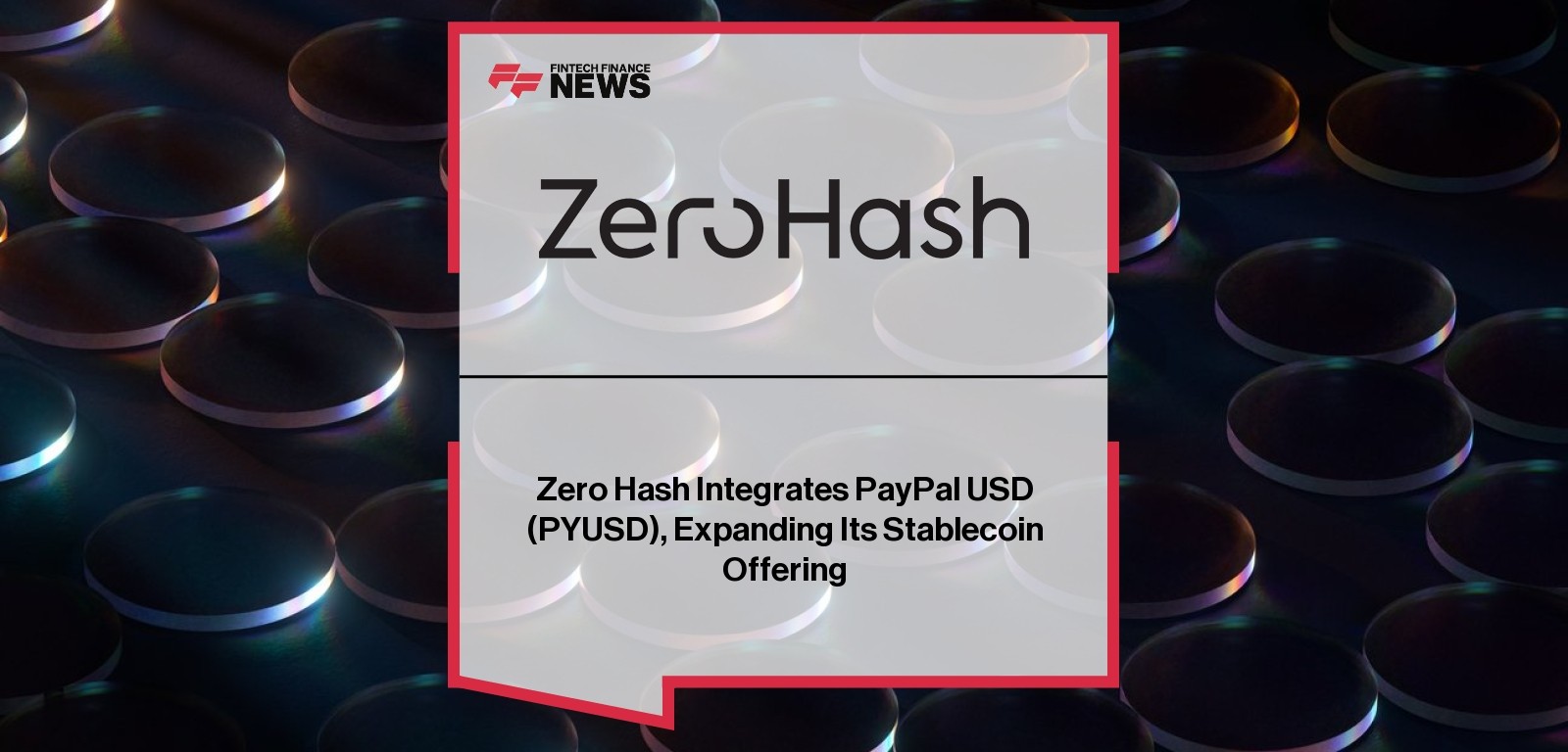 Zero Hash Integrates PayPal USD (PYUSD), Expanding Its Stablecoin Offering