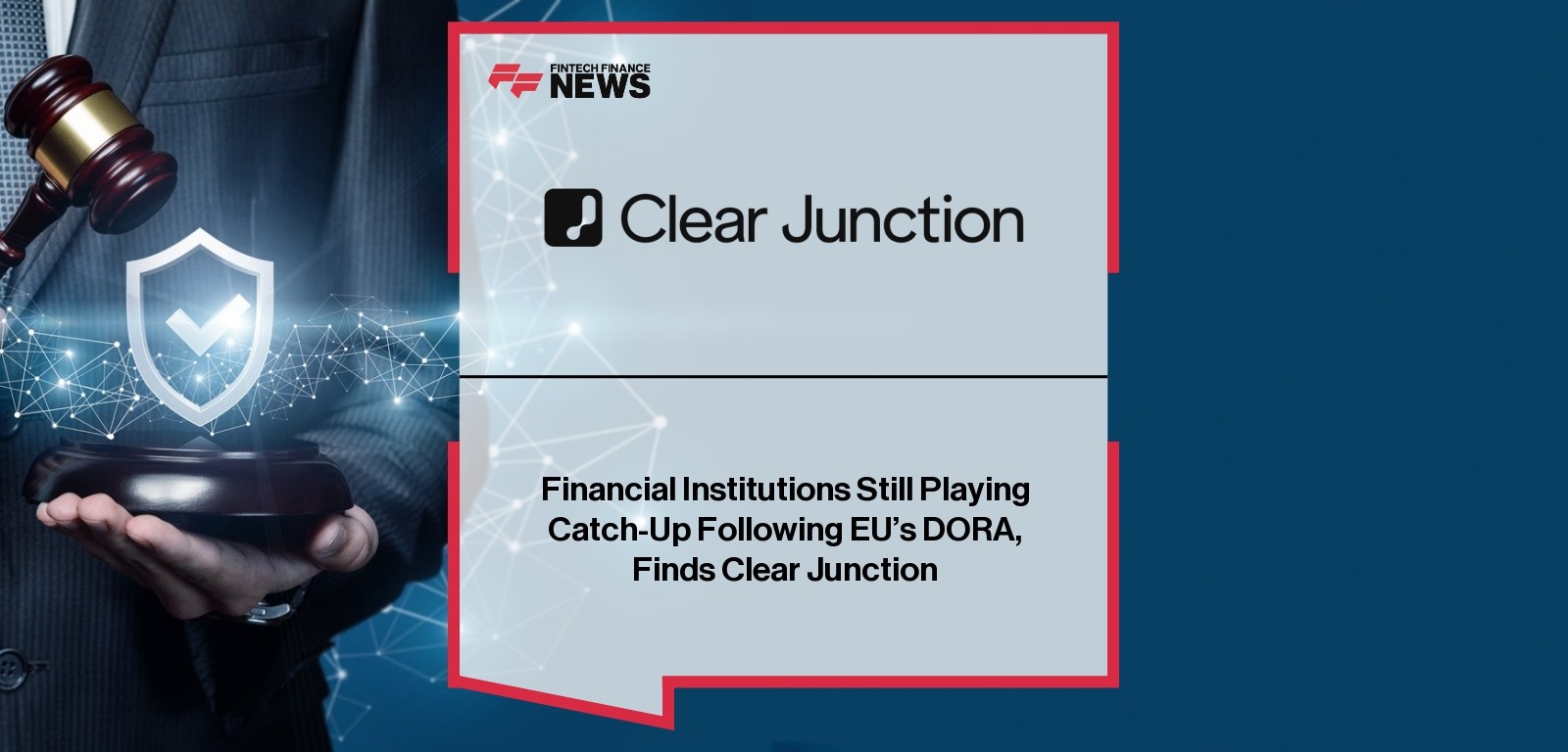 Financial Institutions Still Playing Catch-Up Following EU’s DORA, Finds Clear Junction