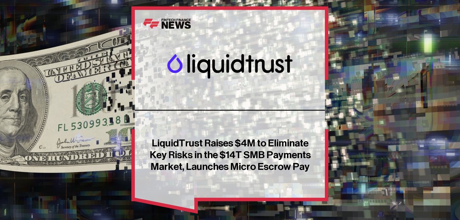LiquidTrust Raises $4M to Eliminate Key Risks in the $14T SMB Payments Market, Launches Micro Escrow Pay
