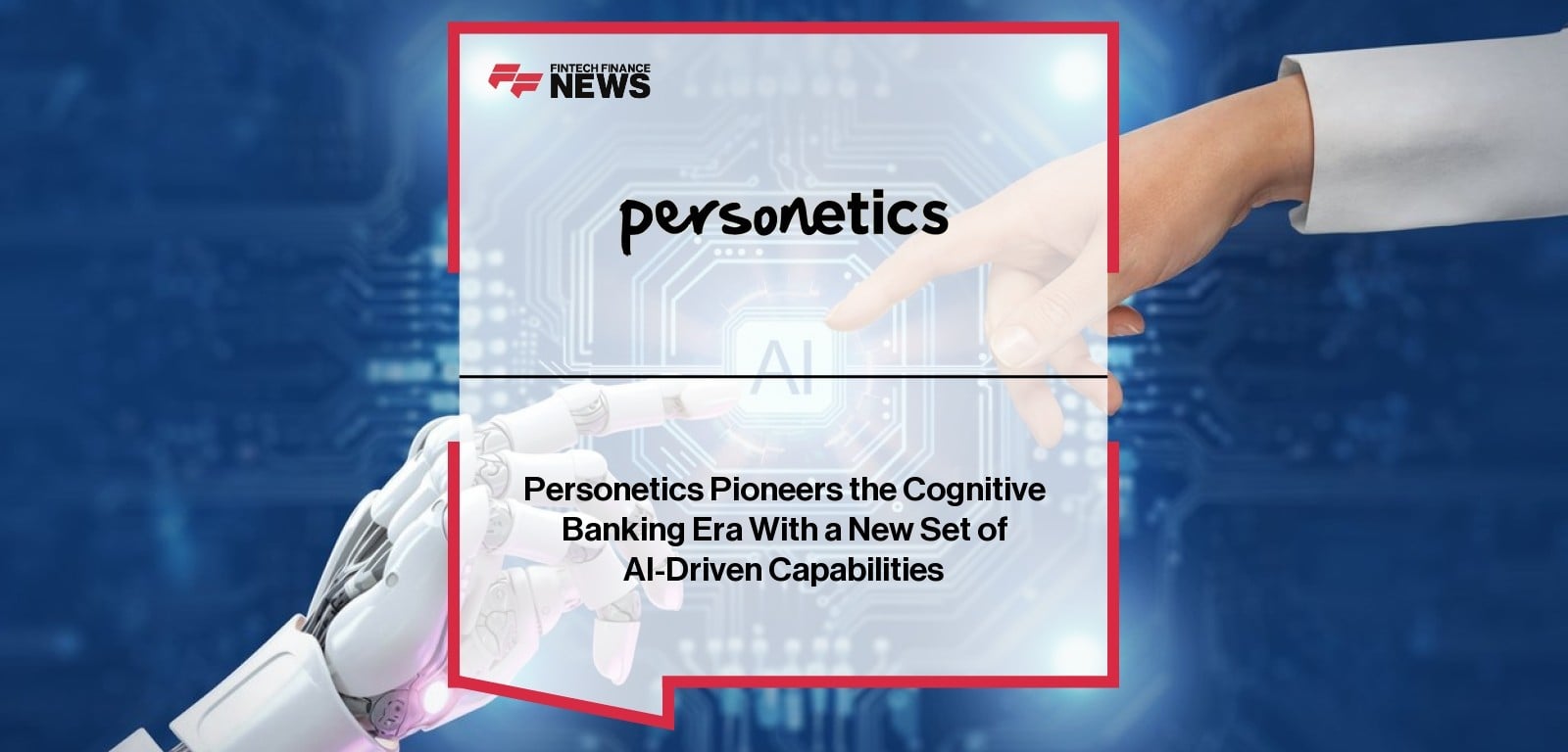 Personetics Pioneers the Cognitive Banking Era With a New Set of AI-Driven Capabilities