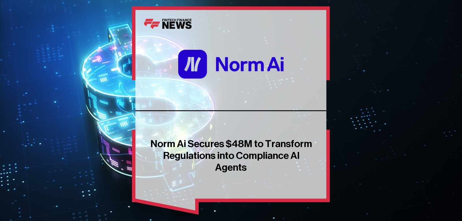 Norm Ai Secures $48M to Transform Regulations into Compliance AI Agents