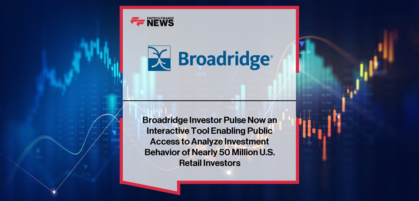 Broadridge Investor Pulse Now an Interactive Tool Enabling Public Access to Analyze Investment Behavior of Nearly 50 Million 